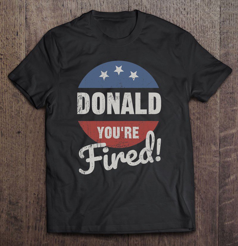 Tadostore Donald You're Fired Funny Trump Lost Biden Won 2020 Victory Tee Shirt
