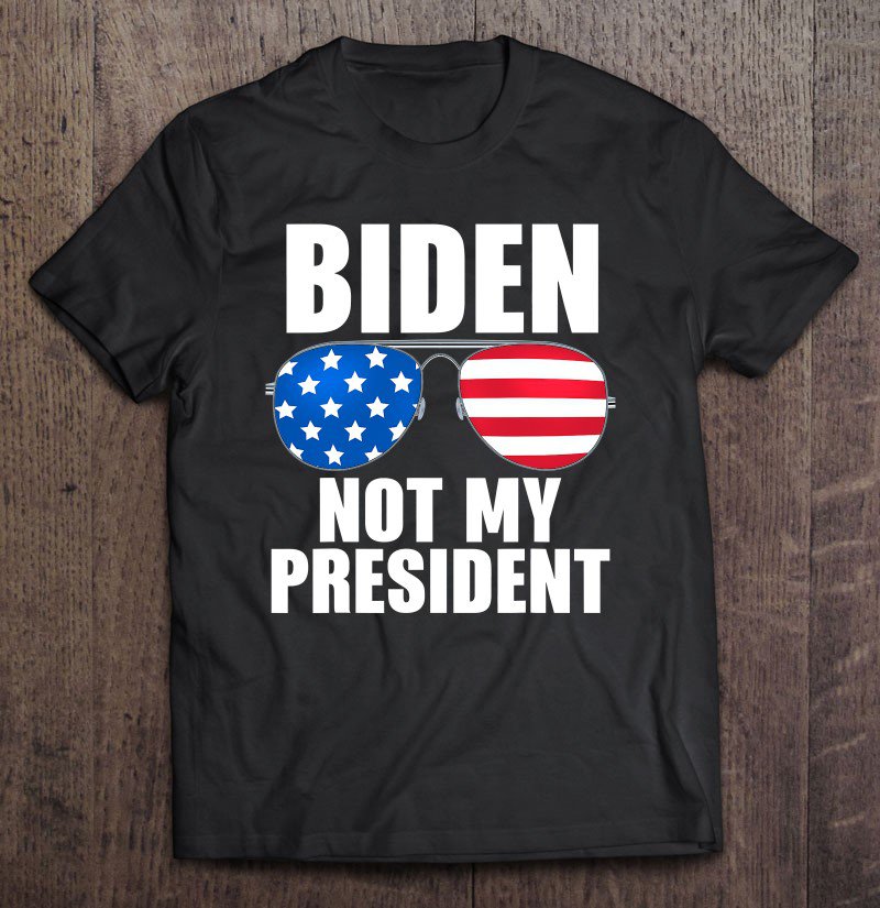 Tadostore Biden Is Not My President Funny Anti Joe Biden Political Tee Shirt