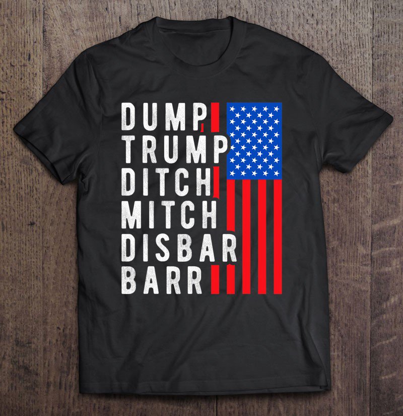 Tadostore American Color Flag Dump Trump Ditch Mitch Disbar Barr Tee Shirt