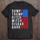 Tadostore American Color Flag Dump Trump Ditch Mitch Disbar Barr Tee Shirt
