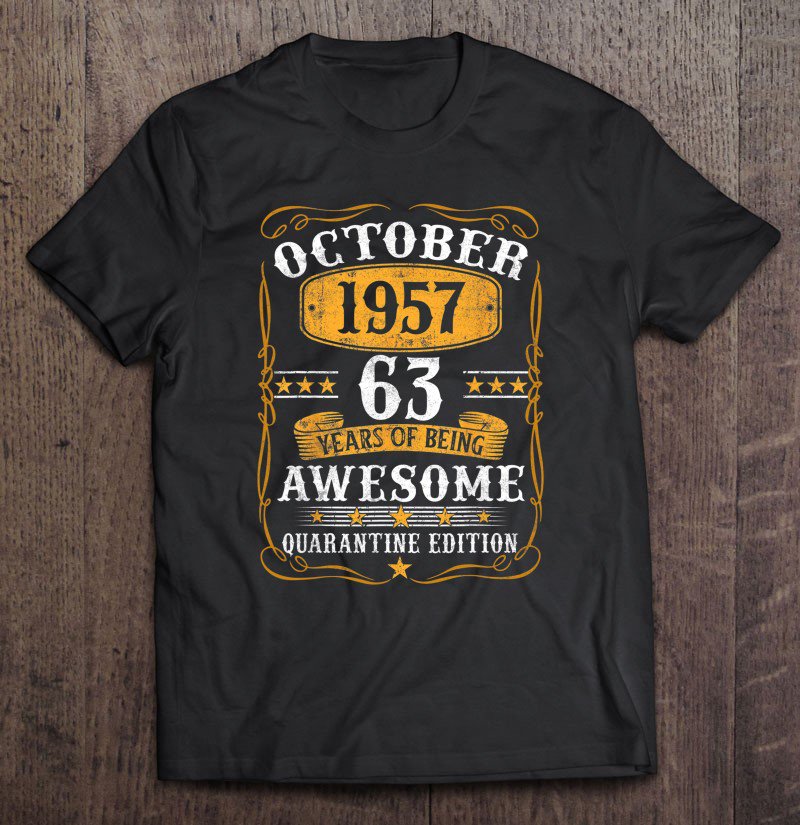 Tadostore 63 Years Old October 1957 63Th Birthday Quarantine Tee Shirt