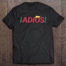 Tadostore Adios Mexicans Latinos Against Trump Tee Shirt