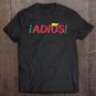Tadostore Adios Mexicans Latinos Against Trump Tee Shirt