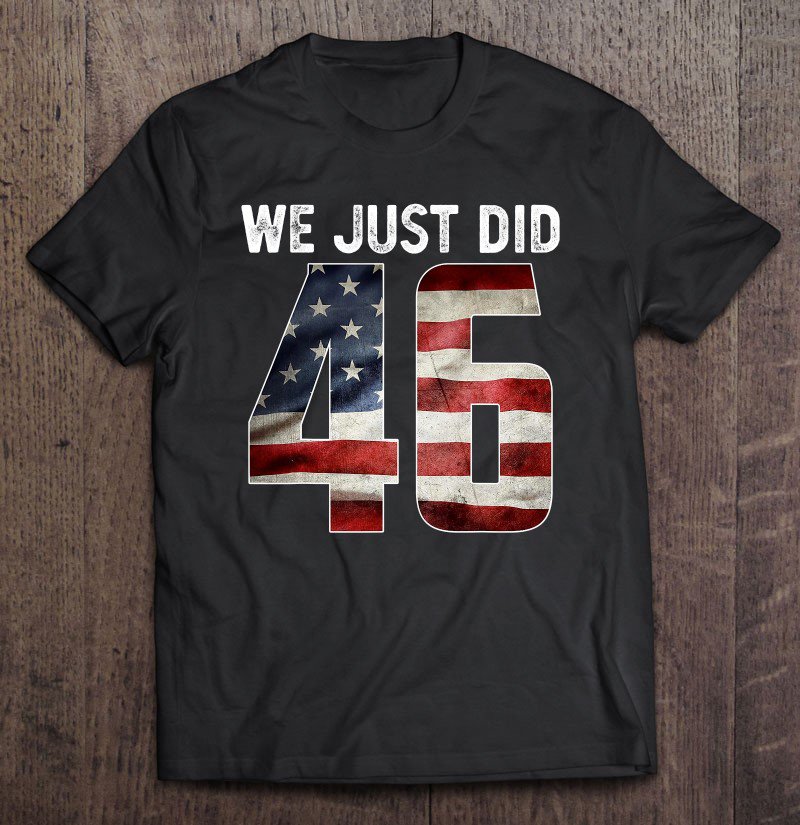 Tadostore We Just Did 46 Shirts For Women Men We Just Did Tee Shirt