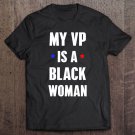 Tadostore My Vp Is A Black Woman Vice President 2020 Ver2 Tee Shirt