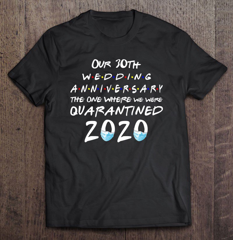 Tadostore Our 30Th Wedding Anniversary The One Where Quarantined 2020 Ver2 Tee Shirt
