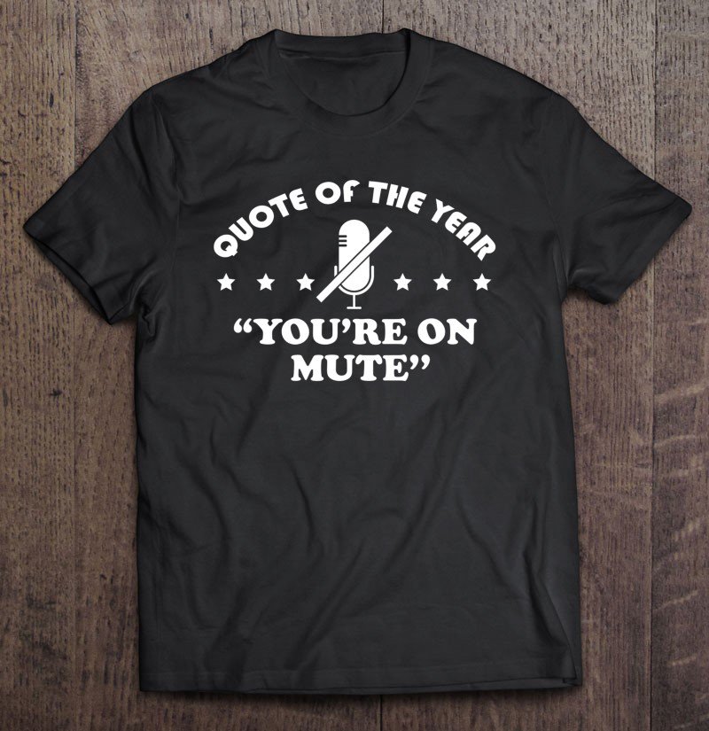Tadostore Funny Work From Home Tshirt You're On Mute Gift Men Women Tee Shirt