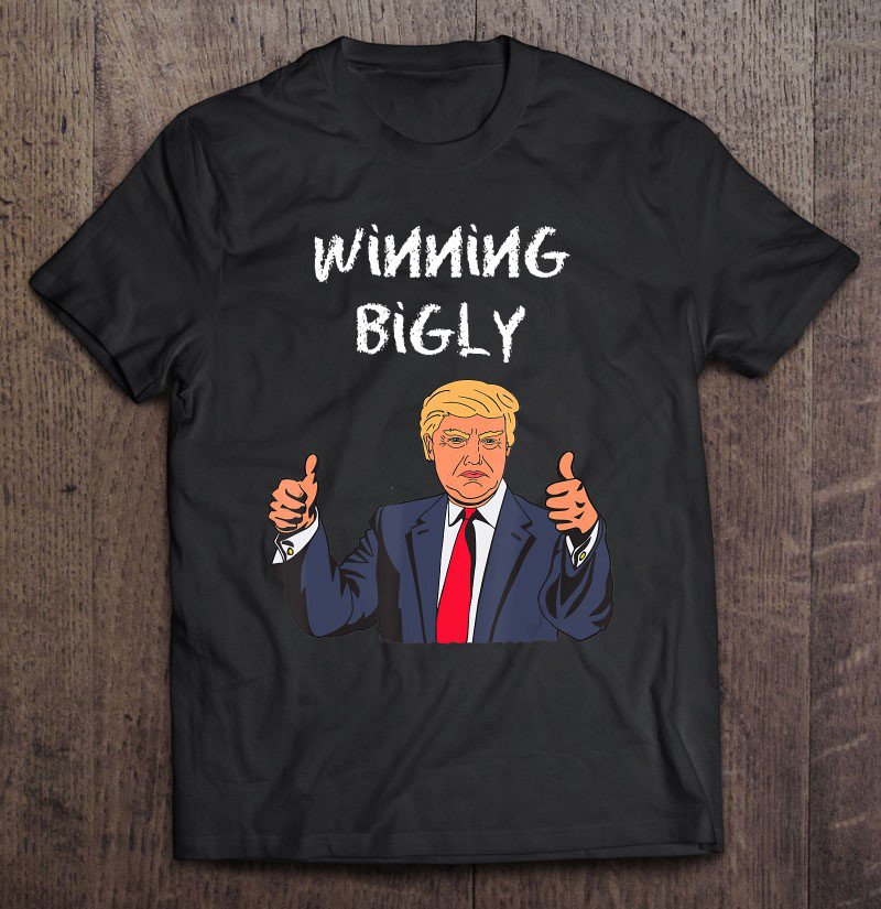 Tadostore Winning Bigly Funny Pro Trump Supporter Men Women Gifts Tee Shirt