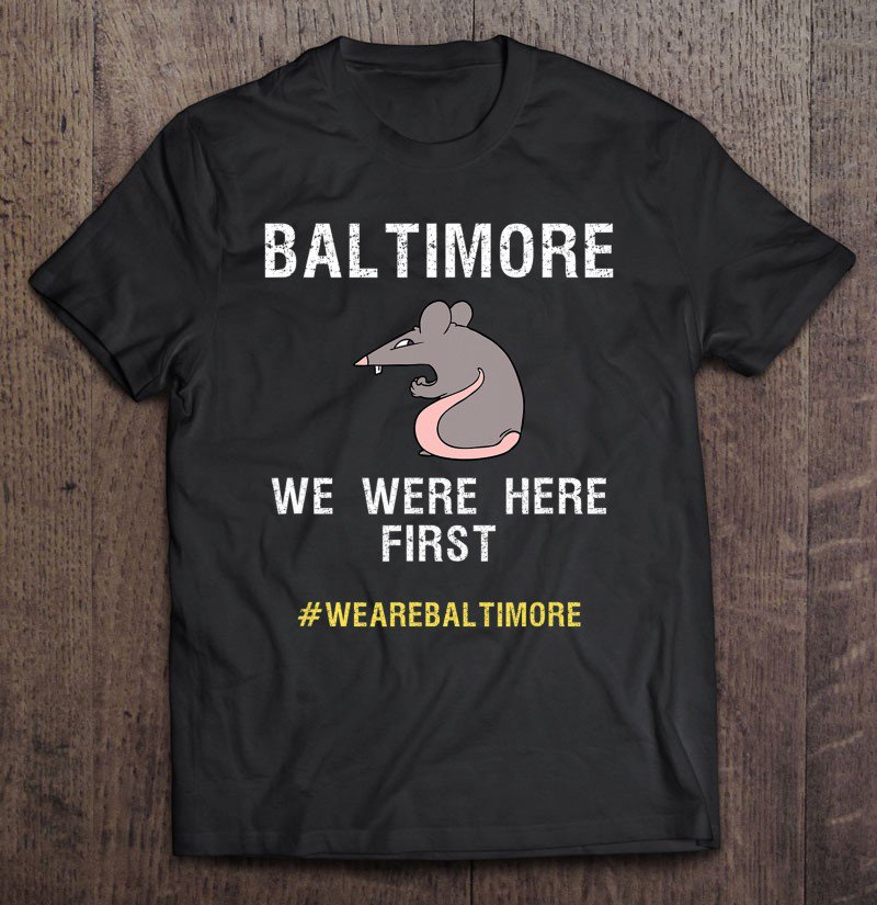 Tadostore We Are Baltimore We Were Here First Rat Funny Tee Shirt