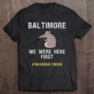 Tadostore We Are Baltimore We Were Here First Rat Funny Tee Shirt