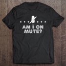 Tadostore Womens Am I On Mute Working From Home Joke For Men Women Gift Tee Shirt