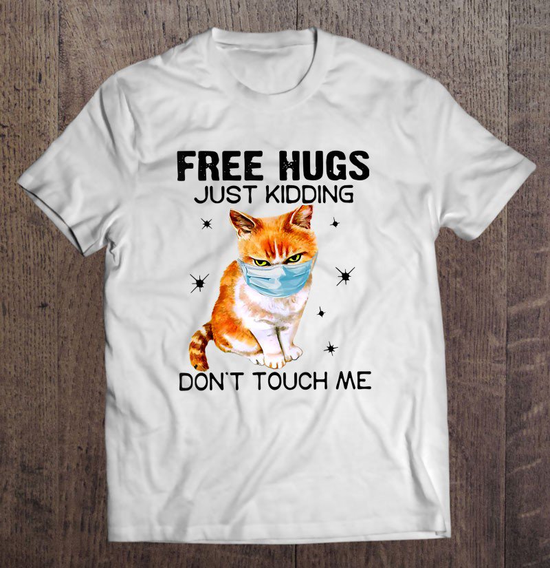 Tadostore Cat Free Hugs Just Kidding Don't Touch Me Tee Shirt