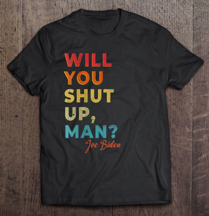 Tadostore Will You Shut Up Man Vote Biden Anti Trump Debate Tee Shirt