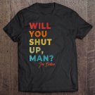 Tadostore Will You Shut Up Man Vote Biden Anti Trump Debate Tee Shirt