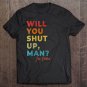 Tadostore Will You Shut Up Man Vote Biden Anti Trump Debate Tee Shirt
