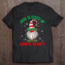Tadostore 2020 Is Elfed Up Gnome Sayin' Elf Gnome In Face Mask Pajama Tee Shirt