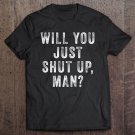 Tadostore Will You Just Shut Up Man Joe Biden Quote Tee Shirt