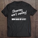 Tadostore Sharing Ain't Caring, Social Distancing, Now Back Up 6 Feet Tee Shirt