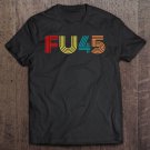 Tadostore Fu45 Funny Tshirt For Women & Men Vintage Anti-Trump Tee Shirt