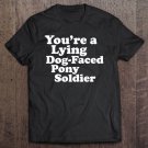 Tadostore You're A Lying Dog-Faced Pony Soldier Joe Biden Meme Joke Tee Shirt