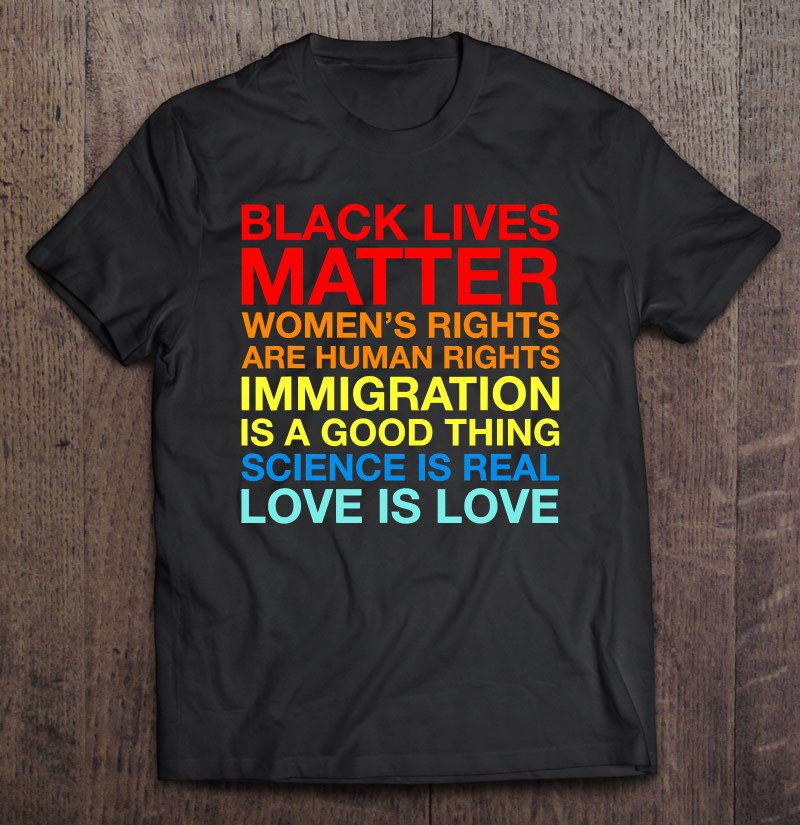 Tadostore Blm Immigration Is A Good Thing Love Is Love Science Is Real Tee Shirt