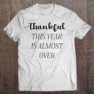 Tadostore Funny Thankful This Year Is Almost Over Thanksgiving 2020 Ver2 Tee Shirt