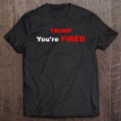 Tadostore Trump You're Fired Funny Trump Impeached Tee Shirt