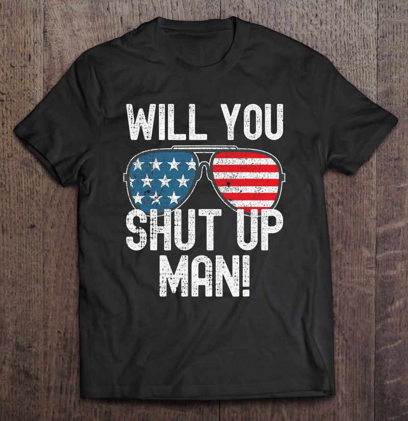 Tadostore Will You Shut Up Man! Joe Biden Presidential Debate 2020 Ver2 Tee Shirt