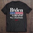 Tadostore Biden Cause Cornpop Was A Bad Dude Funny Tee Shirt