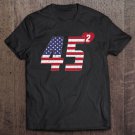 Tadostore 45 Squared Usa Flag Reelect 2Nd Term Pro Trump 2020 Ver2 Tee Shirt