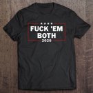 Tadostore Fuck ‘Em Both 20 Fuck Them Both 2020 Election Tee Shirt