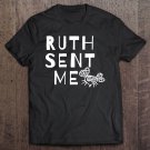 Tadostore Ruth Sent Me (The Fly) Political And Activist Statement Tee Shirt