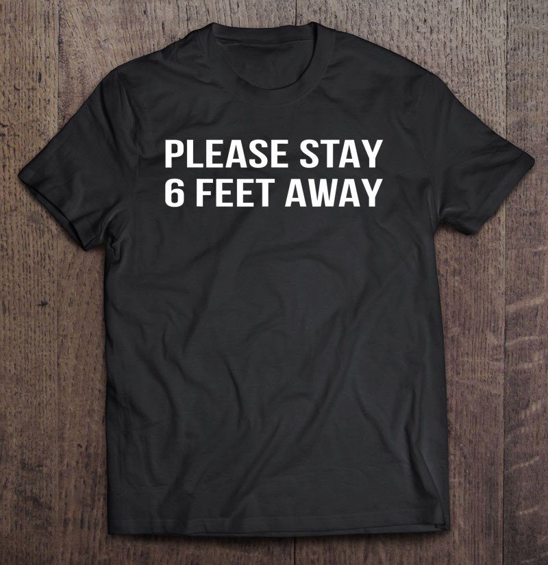 Tadostore Please Stay 6 Feet Away - Social Distancing Tee Shirt