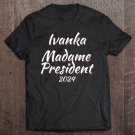 Tadostore Ivanka Madame President 2024 Ver2 Tee Shirt