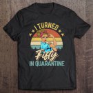 Tadostore I Turned 50 In Quarantine Made In 1970 50 Years Old Tee Shirt