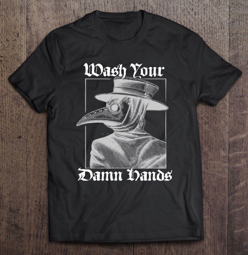 Tadostore Wash Your Damn Hands Plague Doctor 2020 Tee Shirt