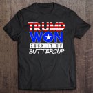 Tadostore Trump Won Suck It Up Buttercup Funny Pro Trump Tee Tee Shirt