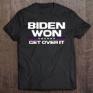 Tadostore Biden Won Get Over It Patriotic Pro Joe Anti Trump Funny Tee Shirt