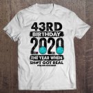 Tadostore I Turned 43 In Quarantine 2020 43 Years Old 43Rd Birthday Tee Shirt