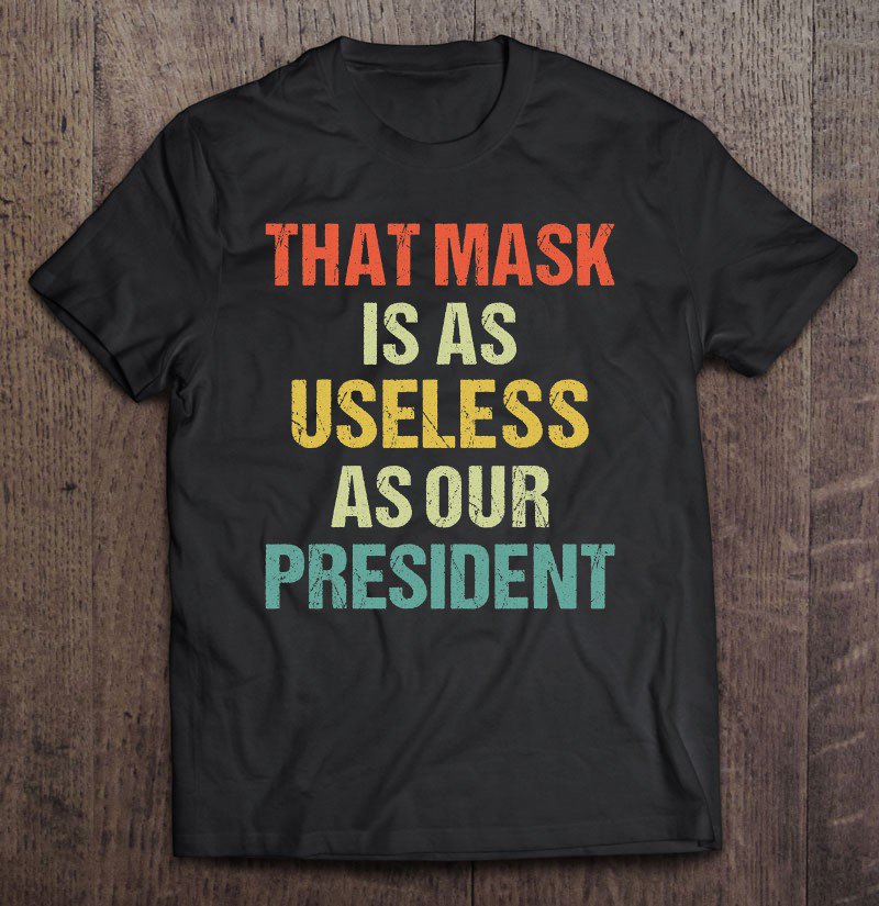 Tadostore That Mask Is As Useless As Our President Anti Trump Vote Out Tee Shirt