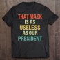 Tadostore That Mask Is As Useless As Our President Anti Trump Vote Out Tee Shirt