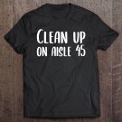 Tadostore Clean Up On Aisle 45 Biden Harris Tee Shirt