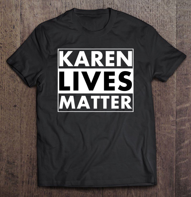 Tadostore Karen Lives Matter Tee Shirt