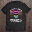 Tadostore Black Queen Turned 49 In Quarantine Black Girl 49Th Birthday Premium Tee Shirt