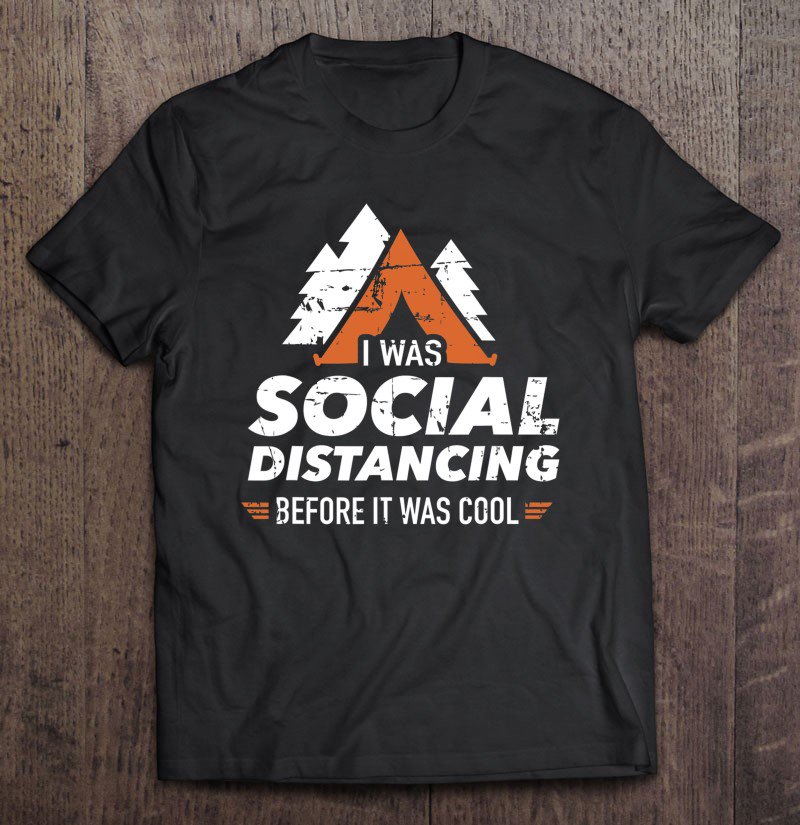 Tadostore I Was Social Distancing Before It Was Cool Camping Tee Shirt