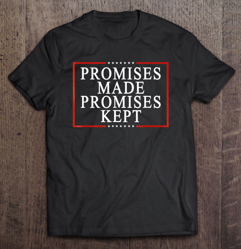 Tadostore Promises Made Promises Kept Pro Trump 2020 Ver2 Tee Shirt