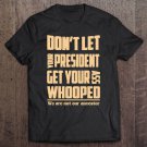 Tadostore Don't Let Your President Get Your Ass Whooped Tshirt Funny Tee Shirt