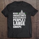 Tadostore Never Underestimate Power Of Stupid People In Large Groups Tee Shirt