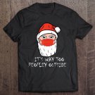 Tadostore Grumpy Santa. It's Way Too Peopley Outside. Christmas Pj Tee Shirt