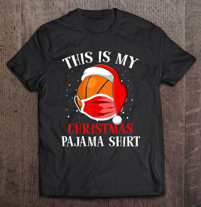 Tadostore Basketball Face Mask Is My Christmas Pajama Quarantine 2020 Ver2 Tee Shirt